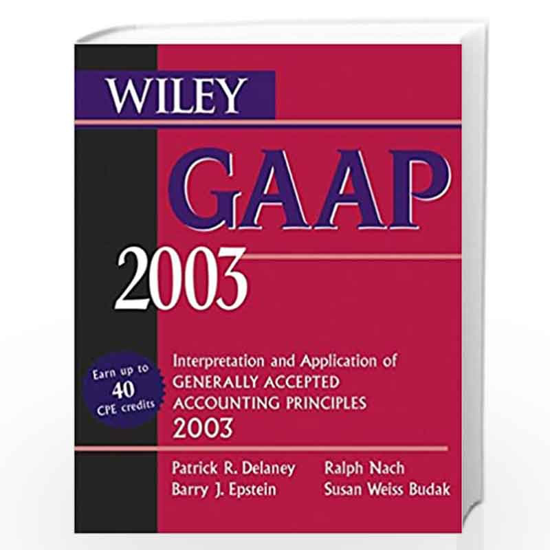 Wiley GAAP 2003: Interpretation and Application of Generally Accepted Accounting Principles by Patrick R. Delaney