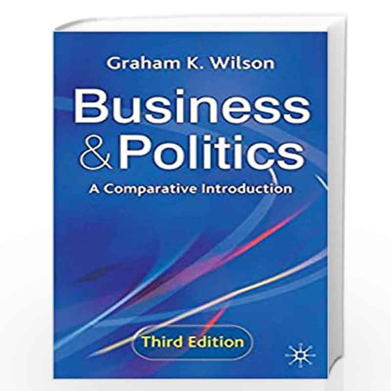 Business and Politics: A Comparative Introduction by Graham K. Wilson Book-9780333962053