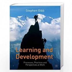 Learning and Development: Processes, Practices and Perspectives at Work by Stephen Gibb Book-9780333984475