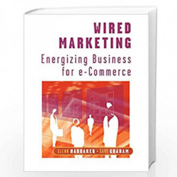 Wired Marketing: Energizing Business for e Commerce by Glenn Hardaker