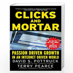 Clicks and Mortar: Passion Driven Growth in an Internet Driven World (J B US non Franchise Leadership) by David S. Pottruck
