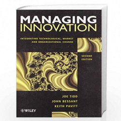 Managing Innovation: Integrating Technological, Market, and Organizational Change by Joe Tidd