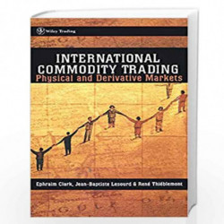 International Commodity Trading: Physical and Derivative Markets (Wiley Trading) by Ephraim Clark