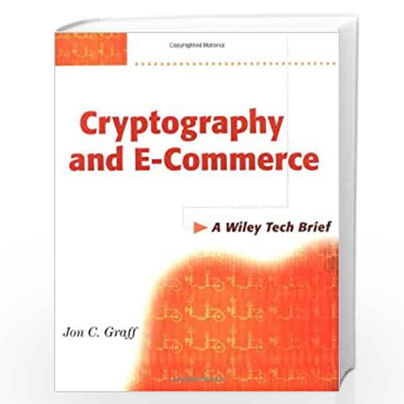Cryptography and E Commerce: A Wiley Tech Brief (Technology Briefs Series) by Jon C. Graff Book-9780471405740