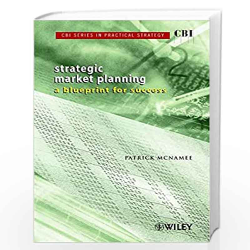 CBI Series in Practical Strategy: A Blueprint for Success Strategic Market Planning by Patrick McNamee Book-9780471499978