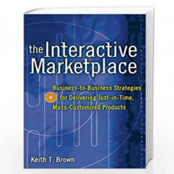 The Interactive Marketplace: Prepare Your Company to Profit in the Interactive Revolution by Keith T. Brown Book-9780071363433