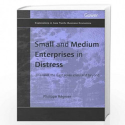 Small and Medium Enterprises in Distress: Thailand, the East Asian Crisis and Beyond (Explorations in Asia Pacific Business Econ