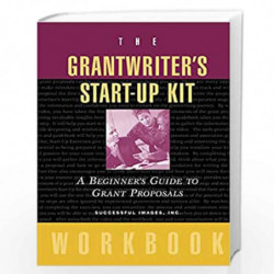 The Grantwriter's Start Up Kit: A Beginner's Guide to Grant Proposals Workbook by Successful Images Inc. Book-9780787952327