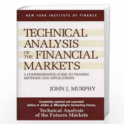 Technical Analysis of the Financial Markets: A Comprehensive Guide to Trading Methods and Applications (New York Institute of Fi