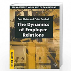 The Dynamics of Employee Relations (Management, Work and Organisations) by Paul Blyton