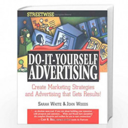 Streetwise Do-It-Yourself Advertising: Create Great Ads, Promotions, Direct Mail, and Marketing Strategies That Will Send Your S
