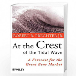 At the Crest of the Tidal Wave: A Forecast for the Great Bear Market (Wiley Investment (Paperback)) by Robert R. Prechter Jr. Bo