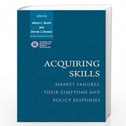 Acquiring Skills: Market Failures, their Symptoms and Policy Responses by Alison L. Booth