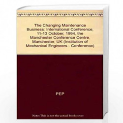 Changing Maintenance Business (Institution of Mechanical Engineers - Conference S.) by American Society Of Mechanical Engineers 