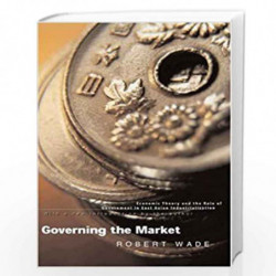 Governing the Market   Economic Theory & the Role of Government in East Asia Industrialization (Paper) by Robert Wade Book-97806