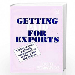 Getting Paid for Exports: A Guide to More Profitable Management of Export Credit and Finance by Burt Edwards Book-9780566027406