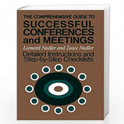 The Comprehensive Guide to Successful Conferences and Meetings: Detailed Instructions and Step by Step Checklists (The Jossey-Ba
