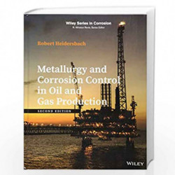 Metallurgy and Corrosion Control in Oil and Gas Production (Wiley Series in Corrosion) by Heidersbach Book-9781119252054