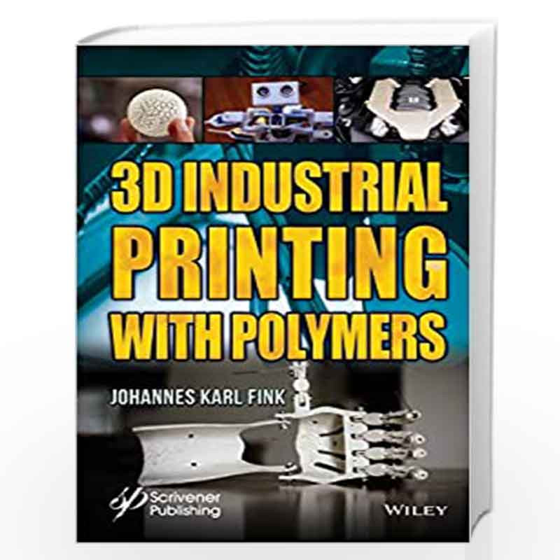 3D Industrial Printing with Polymers by Fink Book-9781119555261