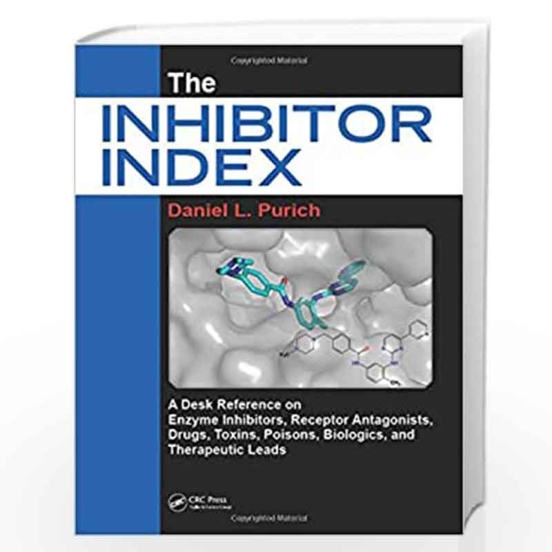 The Inhibitor Index: A Desk Reference on Enzyme Inhibitors, Receptor Antagonists, Drugs, Toxins, Poisons, Biologics, and Therape