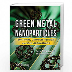Green Metal Nanoparticles: Synthesis, Characterization and their Applications by Kanchi Ahmed Book-9781119418238
