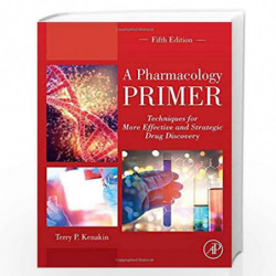 A Pharmacology Primer: Techniques for More Effective and Strategic Drug Discovery by Kenakin Terry Book-9780128139578