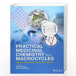 Practical Medicinal Chemistry with Macrocycles: Design, Synthesis, and Case Studies by Mark L. Peterson Book-9781119092568