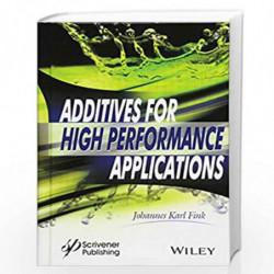 Additives for High Performance Applications: Chemistry and Applications by Johannes Karl Fink Book-9781119363613