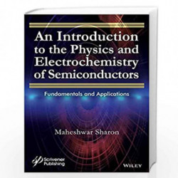 An Introduction to the Physics and Electrochemistry of Semiconductors: Fundamentals and Applications by Maheshwar Sharon Book-97