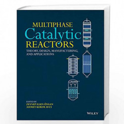 Multiphase Catalytic Reactors: Theory, Design, Manufacturing, and Applications by Zeynep Ilsen  nsan