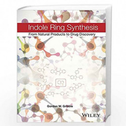 Indole Ring Synthesis: From Natural Products to Drug Discovery by Gordon W. Gribble Book-9780470512180