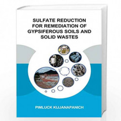Sulfate Reduction for Remediation of Gypsiferous Soils and Solid Wastes (IHE Delft PhD Thesis Series) by Pimluck Kijjanapanich B