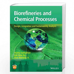 Biorefineries and Chemical Processes: Design, Integration and Sustainability Analysis by Jhuma Sadhukhan