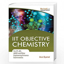 IIT Objective Chemistry: For IIT JEE, AIEEE and Other Engineering Entrance Examinations by Arun Syamal Book-9788126916535