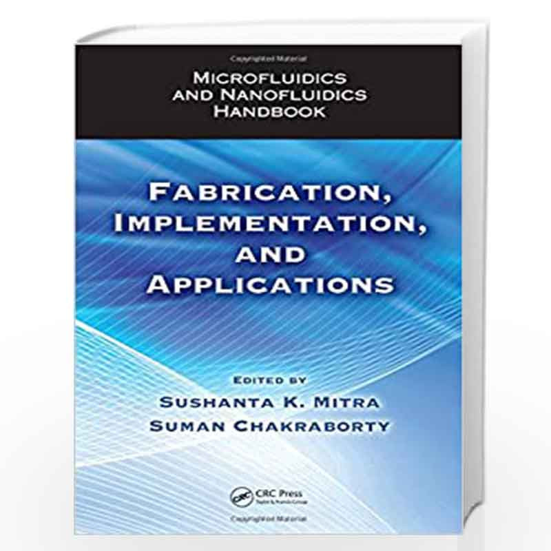 Microfluidics and Nanofluidics Handbook: Fabrication, Implementation, and Applications by Sushanta K. Mitra