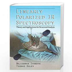Linearly Polarized IR Spectroscopy: Theory and Applications for Structural Analysis by Tsonko Kolev