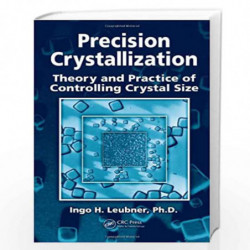 Precision Crystallization: Theory and Practice of Controlling Crystal Size by Ingo Leubner Book-9781439806746