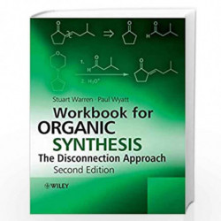 Workbook for Organic Synthesis: The Disconnection Approach by Stuart Warren