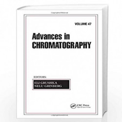 Advances in Chromatography, Volume 47 by Eli Grushka