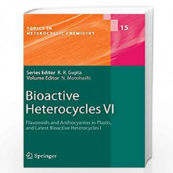 Bioactive Heterocycles VI: Flavonoids and Anthocyanins in Plants, and Latest Bioactive Heterocycles I (Topics in Heterocyclic Ch