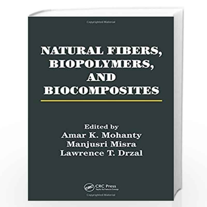 Natural Fibers, Biopolymers, and Biocomposites by Amar K. Mohanty