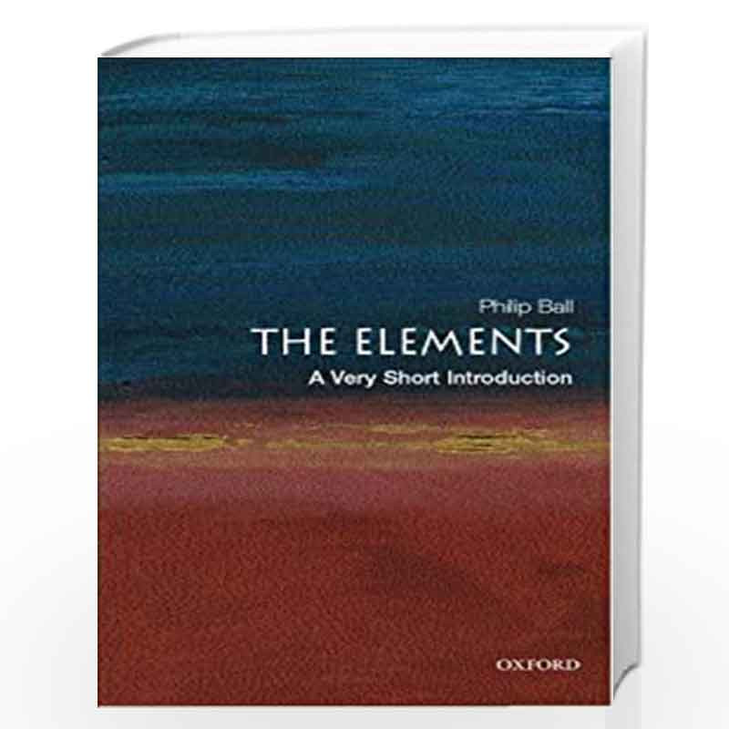 The Elements: A Very Short Introduction (Very Short Introductions) by Philip Ball Book-9780192840998