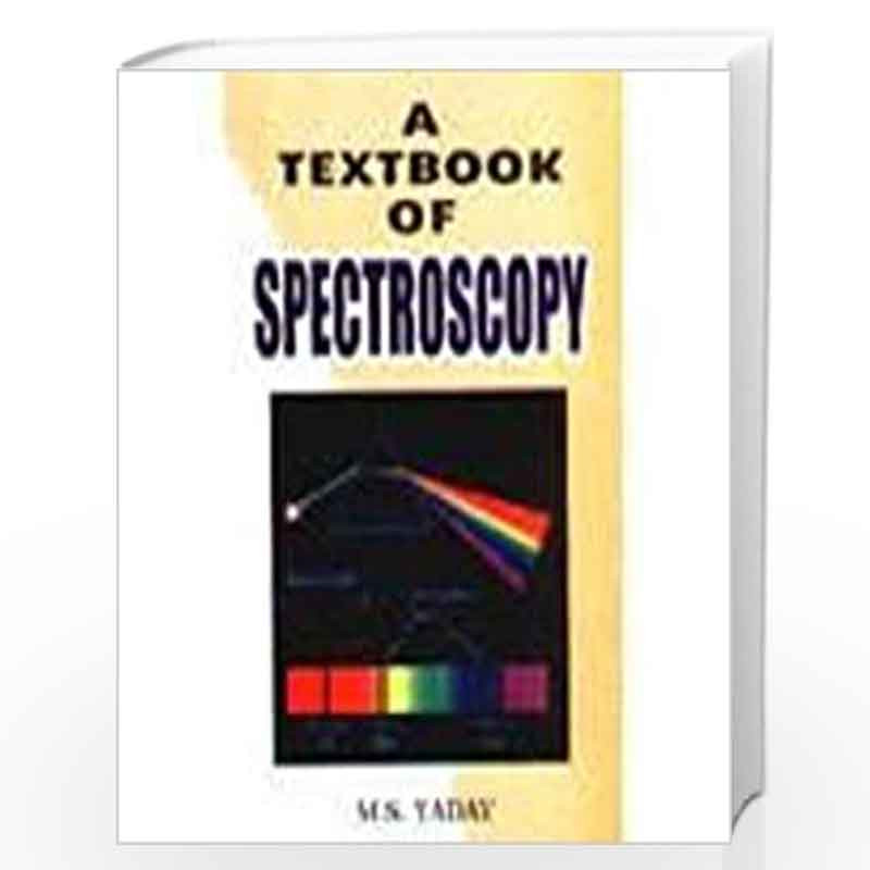 Spectroscopy Good Book A Textbook of Spectroscopy by M.S. Yadav-Buy Online A Textbook of ...