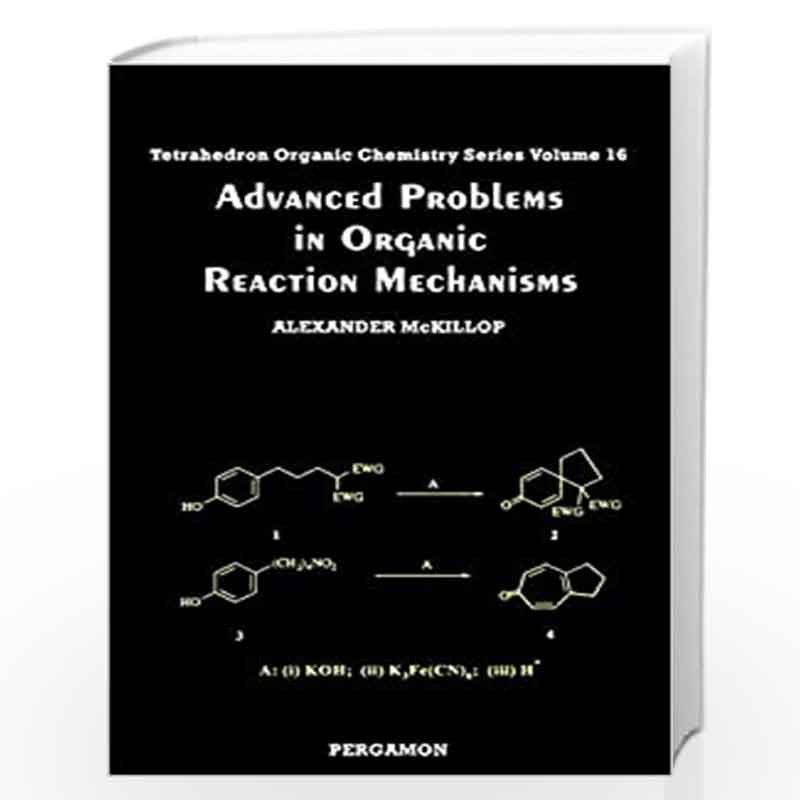 Advanced Problems in Organic Reaction Mechanisms (Tetrahedron Organic Chemistry) by A. McKillop Book-9780080432564