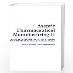 Aseptic Pharmaceutical Manufacturing II: Applications for the 1990s by Michael J. Groves