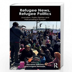 Refugee News, Refugee Politics: Journalism, Public Opinion and Policymaking in Europe by Dell?Orto Book-9781138485389