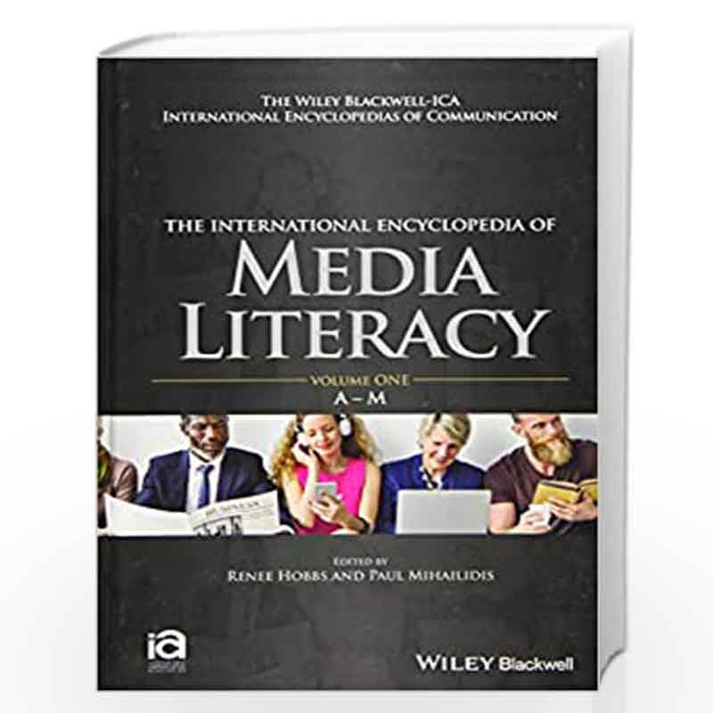 The International Encyclopedia of Media Literacy: 2 Volume Set (ICAZ   Wiley Blackwell ICA International Encyclopedias of Commun