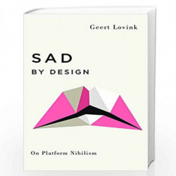 Sad by Design: On Platform Nihilism (Digital Barricades) by Geert Lovink Book-9780745339344