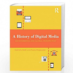 A History of Digital Media: An Intermedia and Global Perspective by Gabriele Balbi
