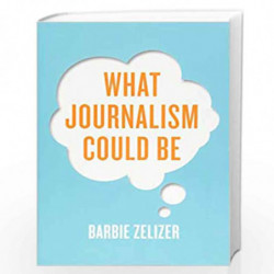 What Journalism Could Be by Barbie Zelizer Book-9781509507870